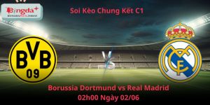 Soi kèo Borussia Dortmund vs Real Madrid 2/6