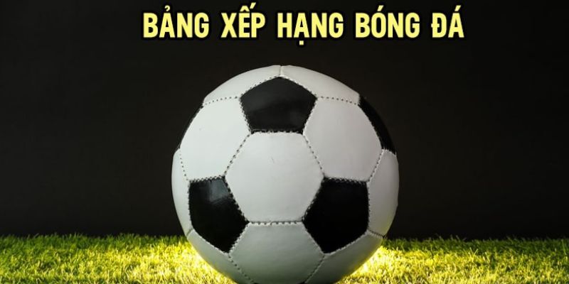 Bảng xếp hạng La Liga cung cấp cho người hâm mộ nhiều thông tin