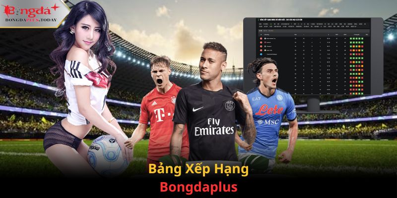 Bảng xếp hạng luôn cập nhật mới nhất