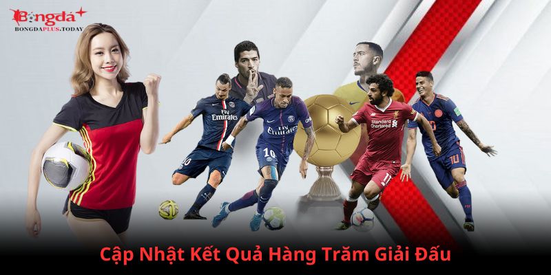 Cập nhật kết quả hàng trăm giải đấu mỗi ngày