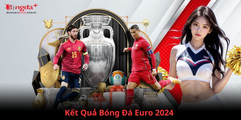 Theo dõi kết quả Bongdaplus mùa Euro 2024