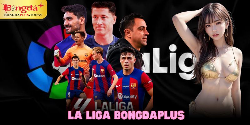 Giới thiệu bảng lịch thi đấu La Liga Bongdaplus