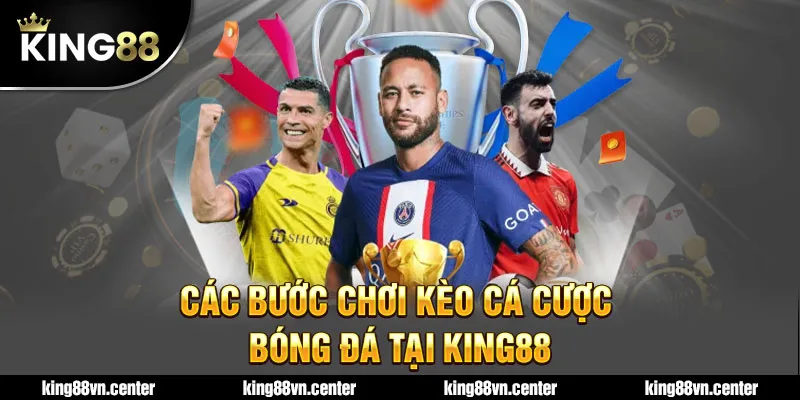 Các bước tham gia cá cược kèo tại King 88