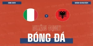 Soi kèo Italia vs Albania 02:00 ngày 16/06 - VCK Euro 2024