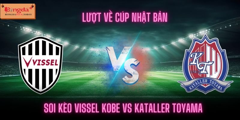 Soi Kèo Vissel Kobe Vs Kataller Toyama