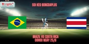 Soi Kèo Brazil Vs Costa Rica - Chiến Thắng Cho Vũ Công Samba