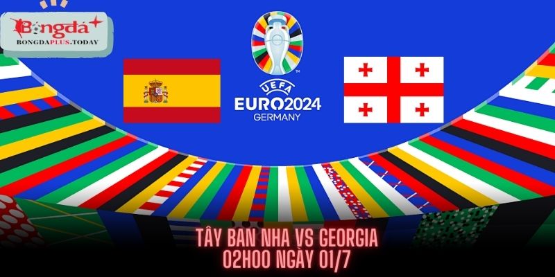 Nhận Định Trận Tây Ban Nha Vs Georgia - Viễn Chinh Lần Cuối