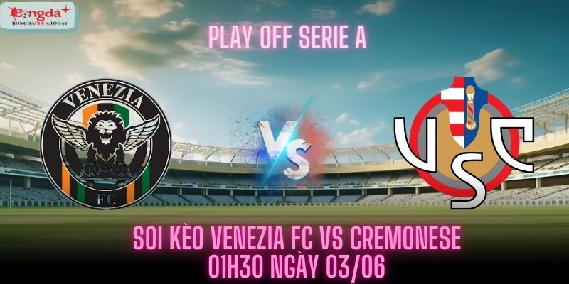 Soi Kèo Venezia F.C. Vs Cremonese