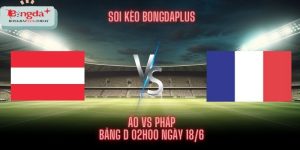 Soi kèo Áo vs Pháp vào lúc 02h00 ngày 18/06