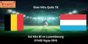 Soi kèo Bỉ vs Luxembourg