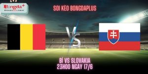 Soi Kèo Bỉ Vs Slovakia - 23h00 ngày 17/06