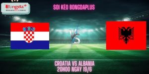 Soi Kèo Croatia Vs Albania - Chiến Thắng Đầu Tay Tưng Bừng