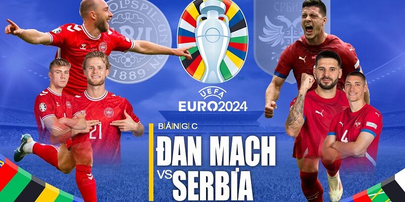 Soi Kèo Đan Mạch Vs Serbia Cùng Bongdaplus 02h00 Ngày 26/06/2024