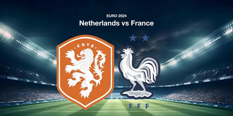 Soi Kèo Hà Lan VS Pháp 02h00 Ngày 22/06/2024 - EURO 2024