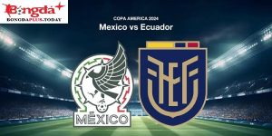 Soi Kèo Mexico Vs Ecuador 07:00 Thứ Hai Ngày 1/7/2024