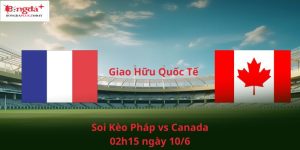 Soi kèo Pháp vs Canada ngày 10/6