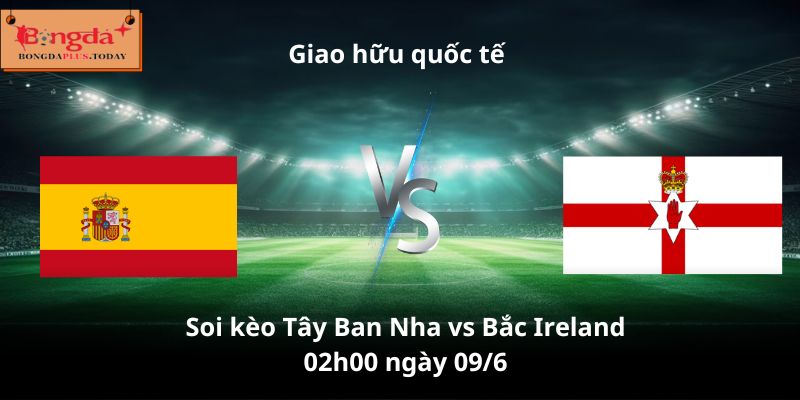 Soi Kèo Tây Ban Nha Vs Bắc Ireland