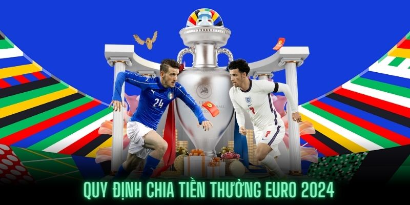 Quy định tiền thưởng Euro 2024 tại vòng bảng và knock out