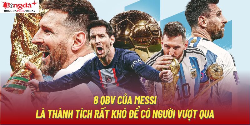 8 QBV của Messi là thành tích rất khó để có người vượt qua