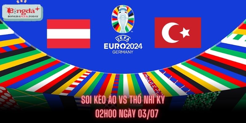 Soi Kèo Áo Vs Thổ Nhĩ Kỳ - Kèo Dưới Thắng Cược Chấp