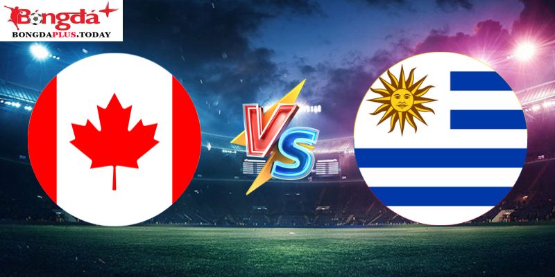 Soi Kèo Canada Vs Uruguay 07:00 Chủ Nhật Ngày 14/07/2024