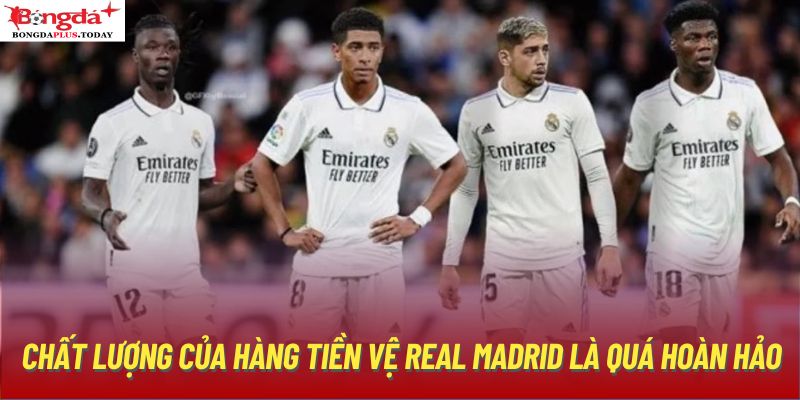 Chất lượng của hàng tiền vệ Real Madrid là quá hoàn hảo