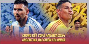 Chung Kết Copa America 2024 | Argentina đại chiến Colombia