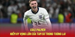 Cole Palmer | Niềm Hy Vọng Lớn Của Tam Sư Trong Tương Lai