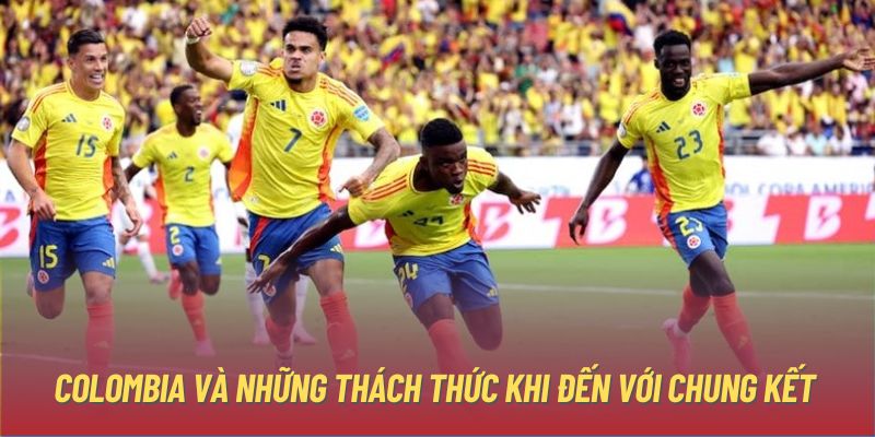 Colombia và những thách thức khi đến với chung kết