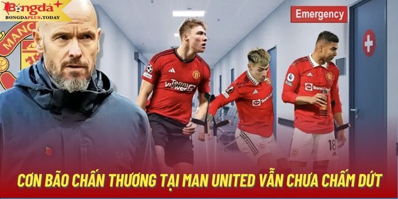 Cơn bão chấn thương tại Man United vẫn chưa chấm dứt