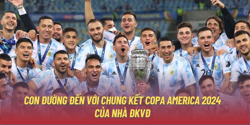 Con đường đến với chung kết Copa America 2024 của nhà ĐKVĐ