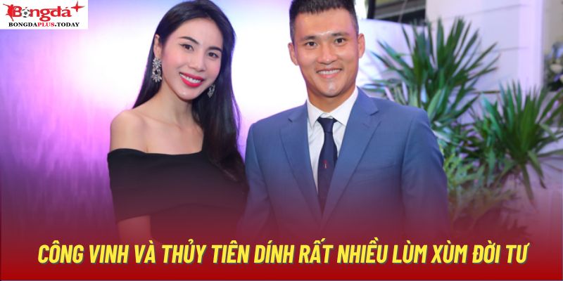 Công Vinh và Thủy Tiên dính rất nhiều lùm xùm đời tư