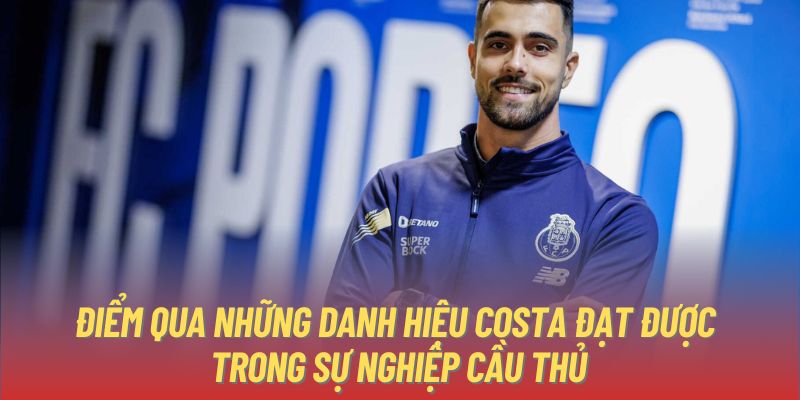 Điểm qua những danh hiệu Costa đạt được trong sự nghiệp cầu thủ