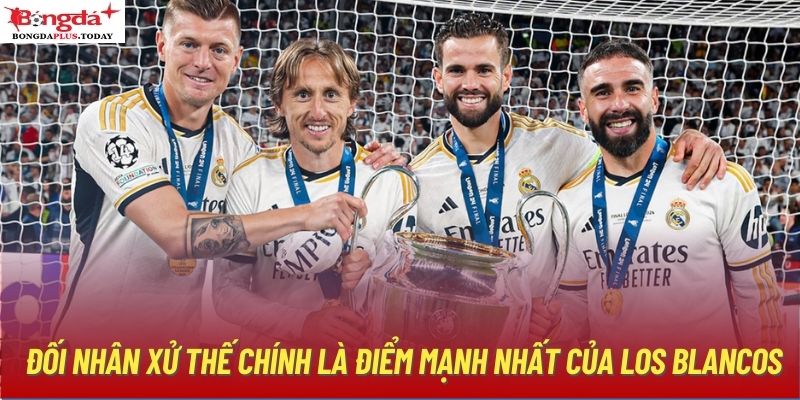 Đối nhân xử thế chính là điểm mạnh nhất của Los Blancos