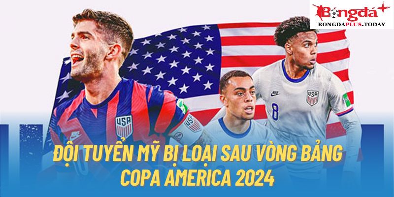 Đội Tuyển Mỹ Bị Loại Sau Vòng Bảng Copa America 2024