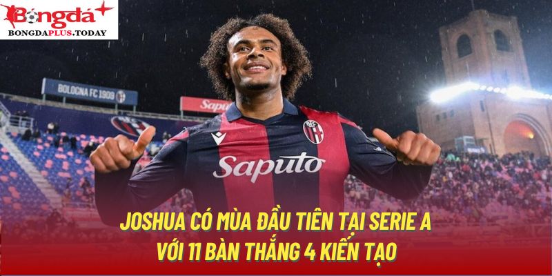 Joshua có mùa đầu tiên tại Serie A với 11 bàn thắng 4 kiến tạo