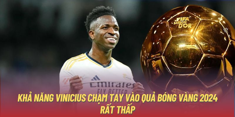 Khả năng Vinicius chạm tay vào Quả Bóng Vàng 2024 rất thấp