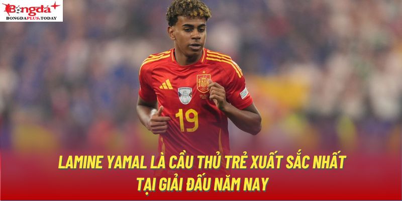 Lamine Yamal là cầu thủ trẻ xuất sắc nhất tại giải đấu năm nay