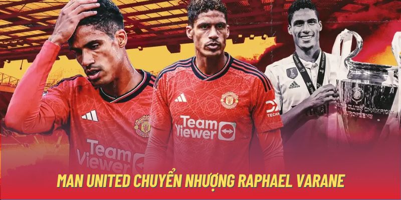 Man United chuyển nhượng Raphael Varane