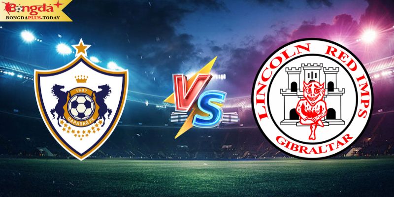 Soi Kèo Qarabag vs Lincoln Red 23:00 Thứ 3 Ngày 30/07/2024