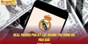 Real Madrid Phá Kỷ Lục Doanh Thu Bóng Đá Mùa Giải 2023/2024