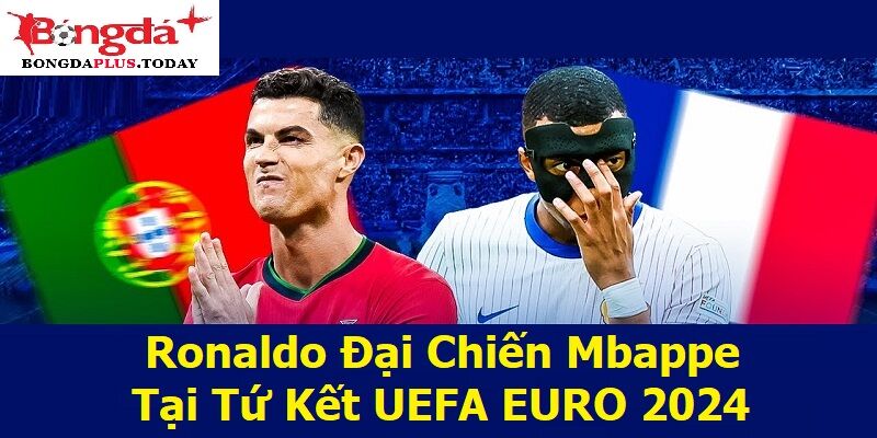 Ronaldo Đại Chiến Mbappe Tại Tứ Kết UEFA EURO 2024