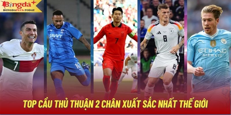 Top Cầu Thủ Thuận 2 Chân Xuất Sắc Nhất Thế Giới