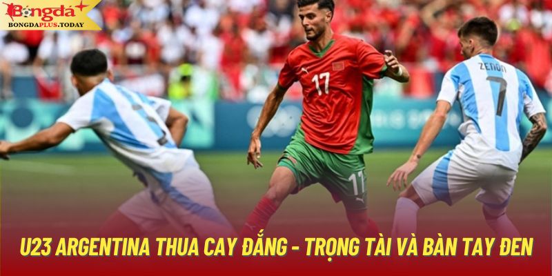 U23 Argentina Thua Cay Đắng - Trọng Tài Và Bàn Tay Đen