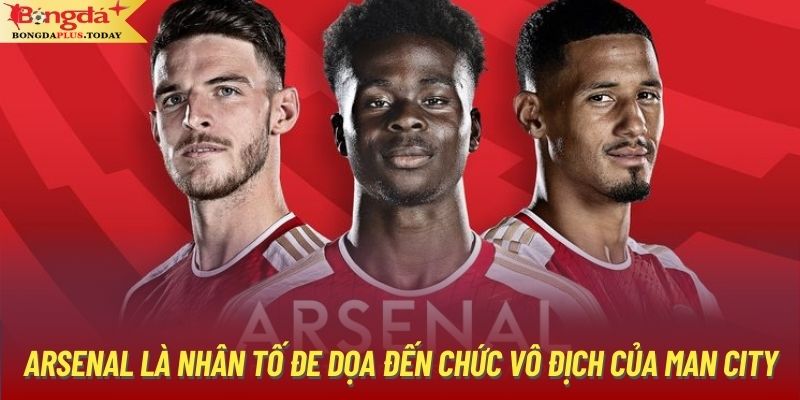 Arsenal là nhân tố đe dọa đến chức vô địch của Man City