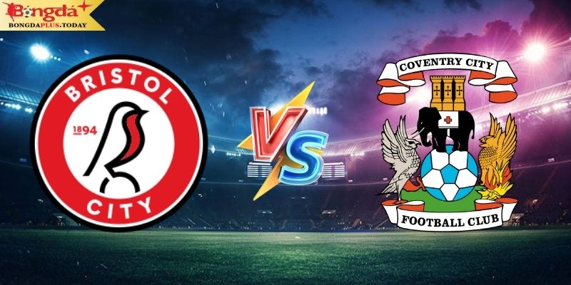 Soi Kèo Bristol City Vs Coventry City 01:45 Ngày 14/08/2024