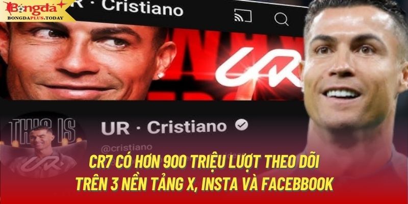 CR7 có hơn 900 triệu lượt theo dõi trên 3 nền tảng X, Insta và Facebbook