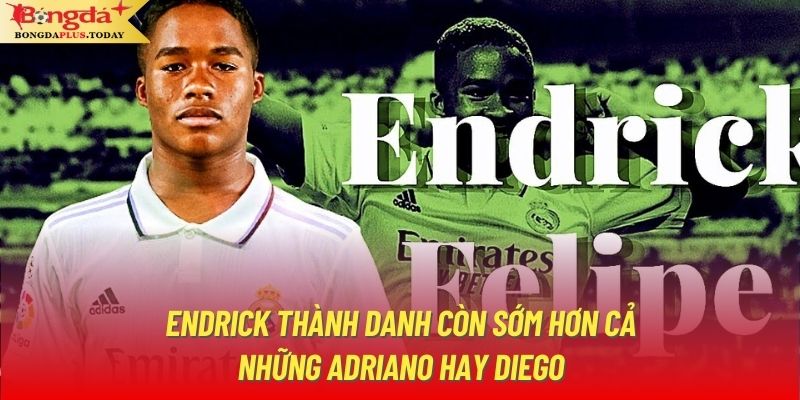 Endrick thành danh còn sớm hơn cả những Adriano hay Diego