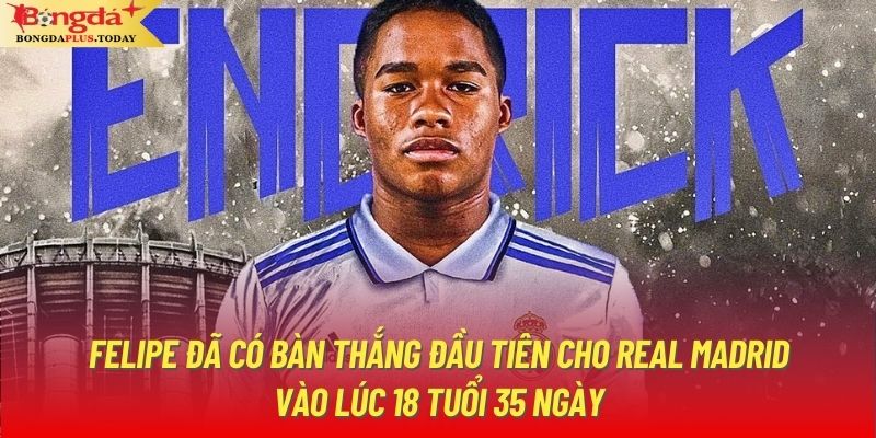 Felipe đã có bàn thắng đầu tiên cho Real Madrid vào lúc 18 tuổi 35 ngày