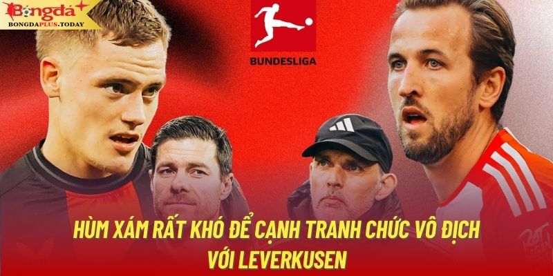 Hùm Xám rất khó để cạnh tranh chức vô địch với Leverkusen